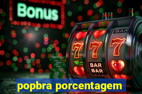 popbra porcentagem